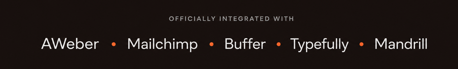 Officially integrated with AWeber, Mailchimp, Buffer, Typefully, and Mandrill.